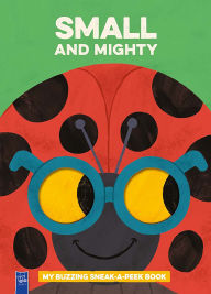 Free to download e books Small and Mighty: My Buzzing Sneak-a-Peek Book  in English 9789465050539