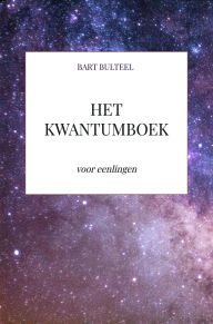 Title: HET KWANTUMBOEK: voor eenlingen, Author: Bart Bulteel