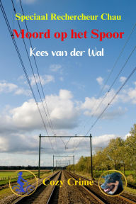 Title: Moord op het Spoor: Speciaal Rechercheur Chau - Boek 11, Author: Kees van der Wal