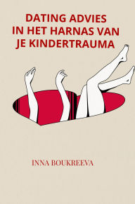 Title: Dating advies, in het harnas van je kindertrauma, Author: Inna Boukreeva