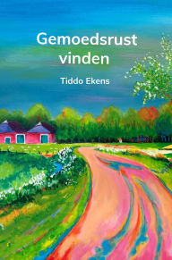 Title: Gemoedsrust vinden, Author: Tiddo Ekens