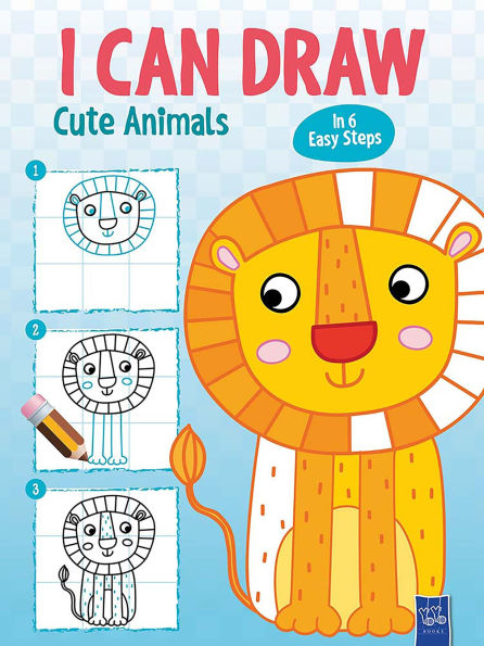 I Can Draw Cute Animals: in 6 Easy Steps