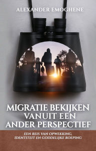 Title: Migratie Bekijken Vanuit Een Ander Perspectief, Author: Alexander O. Emoghene