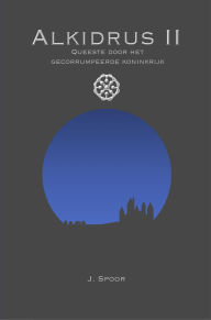 Title: Alkidrus II: Queeste door het gecorrumpeerde koninkrijk, Author: J. Spoor