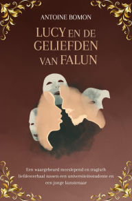 Title: Lucy en de Geliefden van Falun: Een waargebeurd liefdesverhaal, Author: Antoine Bomon