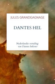 Title: Dantes Hel: Nederlandse vertaling van Dantes Inferno, Author: Jules Grandgagnage
