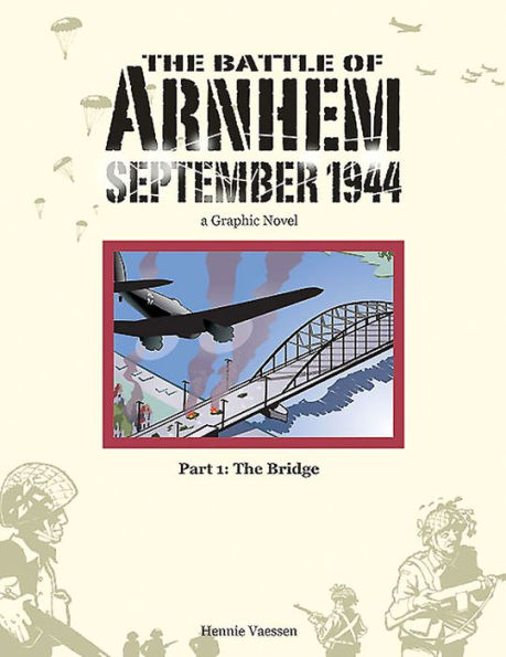 The Battle of Arnhem, September 1944: Part 1: The Bridge