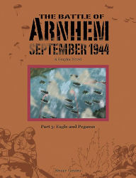 Title: The Battle of Arnhem, September 1944: Part 3: Eagle and Pegasus, Author: Hennie Vaessen