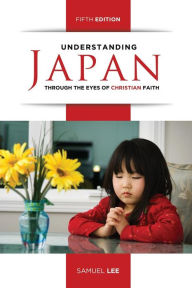 Title: Understanding Japan Through the Eyes of Christian Faith (Fifth Edition), Author: Samuel Lee