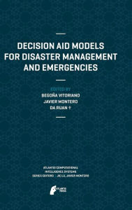 Title: Decision Aid Models for Disaster Management and Emergencies, Author: Begoïa Vitoriano