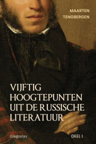 Title: Vijftig hoogtepunten uit de Russische literatuur: Deel 1: 19e Eeuw, Author: Tengbergen Maarten