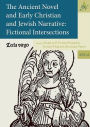 The Ancient Novel and Early Christian and Jewish Narrative: Fictional Intersections