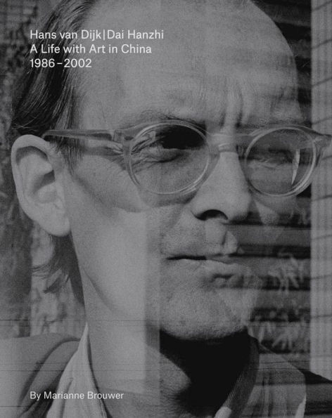 Hans van Dijk: A Life with Art in China: 1986 - 2002