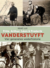 Title: Fritz, Arthur, Lï¿½on & Frederik VANDERSTUYFT Vier generaties wielerhistorie, Author: Renï Lux