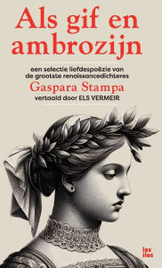 Title: Als gif en ambrozijn - 500 jaar liefdespoï¿½zie van Gaspara Stampa, Author: Els Vermeir