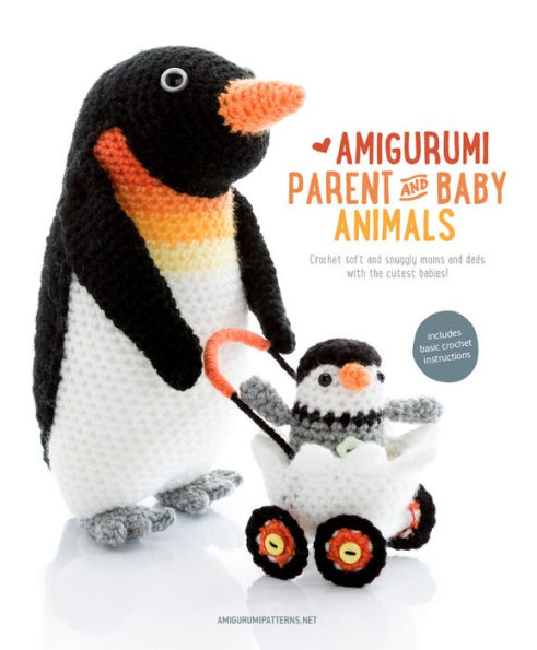 Amigurumi Parent and Baby Animals: Crochet soft and snuggly moms and dads with the cutest babies!