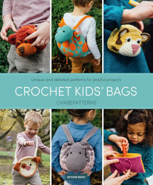 Crochet Kids' Bags: Unique and Detailed Patterns for Playful Projects