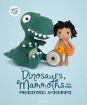Alternative view 1 of Dinosaurs, Mammoths and More Prehistoric Amigurumi: Unearth 14 Awesome Designs