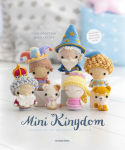 Alternative view 1 of Mini Kingdom: Crochet 36 Tiny Amigurumi Royals!