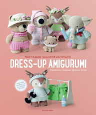 New real books download Dress-Up Amigurumi: Make 4 Huggable Characters with 25 Outfits ePub PDF