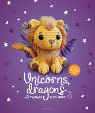 Download free english ebook pdf Unicorns, Dragons and More Fantasy Amigurumi 3: Bring 14 Wondrous Characters to Life!