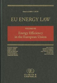 Title: EU Energy Law: Volume VII, Energy Efficiency in the European Union, Author: Joseph Curtin