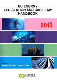 Title: EU Energy Legislation and Case Law Handbook 2013, Author: Helmut Schmitt von Sydow