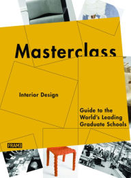 Title: Masterclass: Interior Design: Guide to the World's Leading Graduate Schools, Author: Marlous van Rossum-Willems