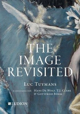 The Image Revisited: Luc Tuymans in Conversation with Hans De Wolf, T.J. Clark & Gottfried Bohm