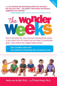 Title: The Wonder Weeks: How to Stimulate Your Baby's Mental Development and Help Him Turn His 10 Predictable, Great, Fussy Phases into Magical Leaps Forward, Author: Hetty van de Rijt PhD