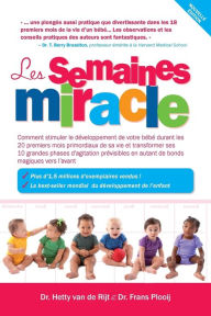 Title: Les semaines miracle: Comment stimuler le developpement de votre bebe durant les 20 premiers mois primordiaux de sa vie et transformer ses 10 grandes phases d'agitation previsibles en autant de bonds magiques vers l'avant, Author: Frans X. Plooij