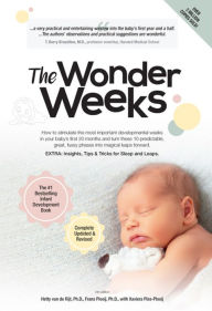 Title: The Wonder Weeks: How to Stimulate Your Baby's Mental Development and Help Him Turn His 10 Predictable, Great, Fussy Phases into Magical Leaps Forward, Author: Frans X. Plooij