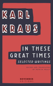 Title: In These Great Times: Selected Writings, Author: Karl Kraus