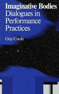 Title: Imaginative Bodies: Dialogues in Performance Practices, Author: Lisa Marie Bowler