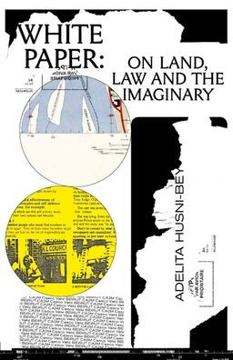 Adelita Husni-Bey: White Paper: On Land, Law and the Imaginary