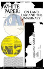 Adelita Husni-Bey: White Paper: On Land, Law and the Imaginary