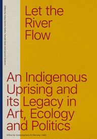 Download free ebooks for ebook Let the River Flow: An Eco-Indigenous Uprising and Its Legacies in Art and Politics 9789492095794