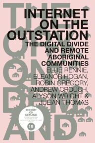 Title: Internet on the Outstation: The Digital Divide and Remote Aboriginal Communities, Author: Ellie Rennie