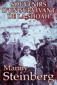 Title: Souvenirs d'un survivant de la Shoah, Author: Manny Steinberg