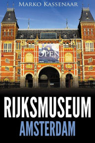 Title: Rijksmuseum Amsterdam: Highlights of the Collection, Author: Marko Kassenaar