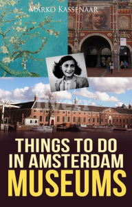 Title: Things to do in Amsterdam: Museums, Author: Marko Kassenaar