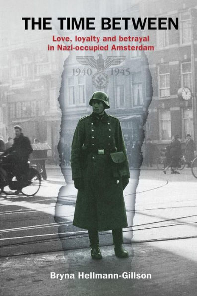 The Time Between: Love, loyalty and betrayal in Nazi-occupied Amsterdam