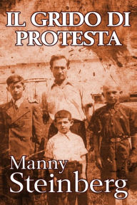 Title: Il Grido di Protesta: Memorie dell'Olocausto, Author: Manny Steinberg