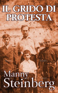 Title: Il Grido di Protesta: Memorie dell'Olocausto, Author: Manny Steinberg