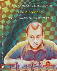 Downloading free books online Gata Kamsky - Chess Gamer: Volume 1: Awakening 1989-1996 9789492510280 by Gata Kamsky CHM