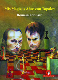 Title: Mis Magicos Anos con Topalov, Author: Edouard