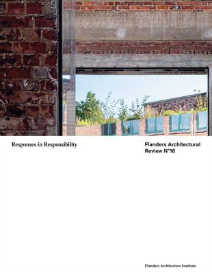 Flanders Architectural Review 16: Responses in Responsibility