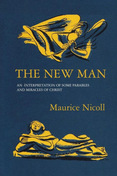 The New Man: An Interpretation of some Parables and Miracles of Christ