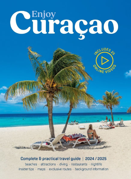 Enjoy Curacao Travel Guide: Complete and practical Curacao travel guide edition 2024/2025