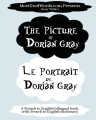 Title: The Picture of Dorian Gray - Le Portrait de Dorian Gray: A French to English Bilingual Book With French to English Dictionary, Author: MostUsedWords